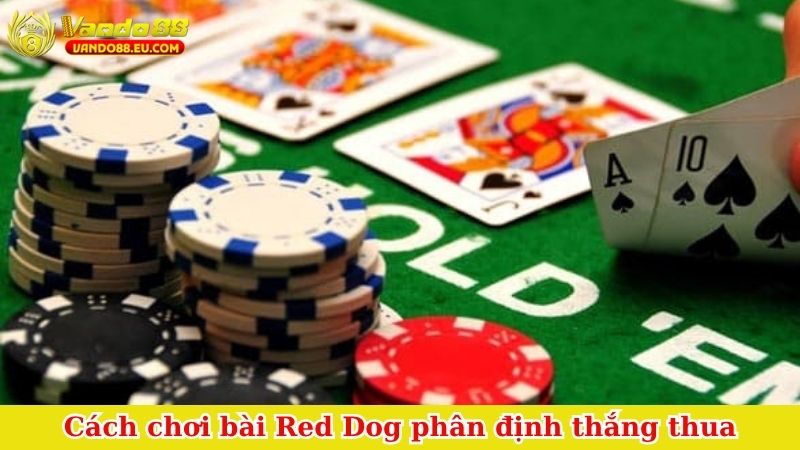 Cách chơi bài Red Dog phân định thắng thua