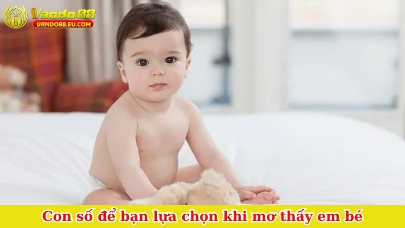 Con số để bạn lựa chọn khi mơ thấy em bé