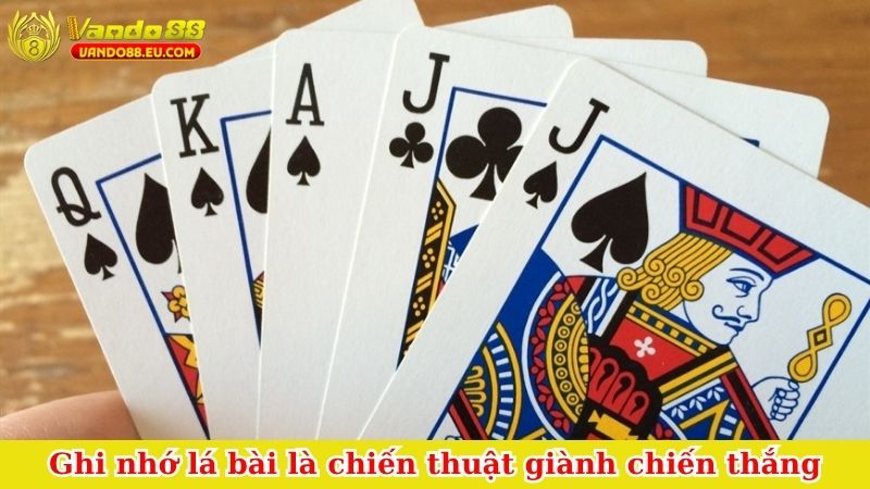 Ghi nhớ lá bài là chiến thuật giành chiến thắng
