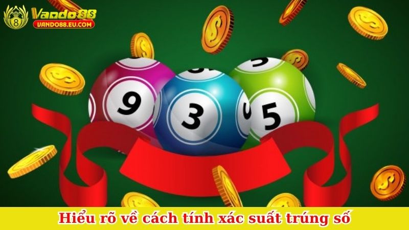 Hiểu rõ về cách tính xác suất trúng số