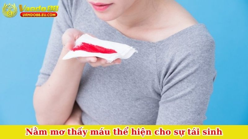 Nằm mơ thấy máu thể hiện cho sự tái sinh