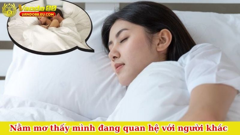 Nằm mơ thấy mình đang quan hệ với người khác