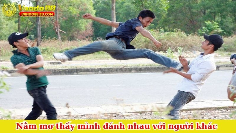 Nằm mơ thấy mình đánh nhau với người khác