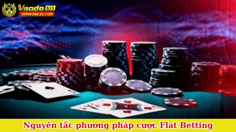 Nguyên tắc phương pháp cược Flat Betting