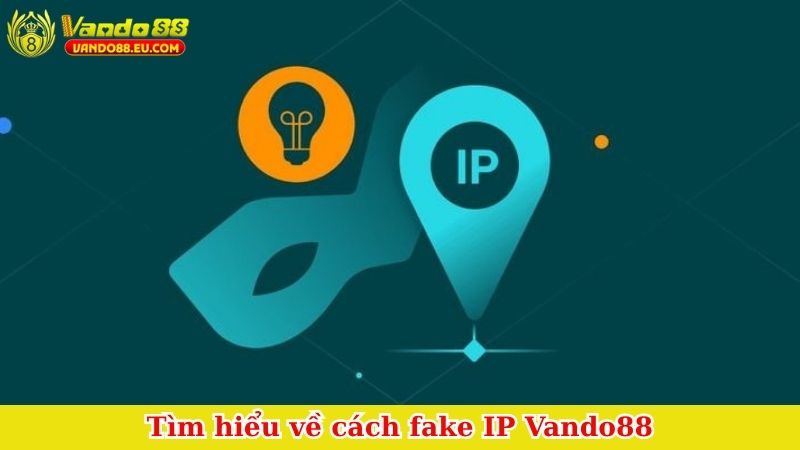 Tìm hiểu về cách fake IP Vando88