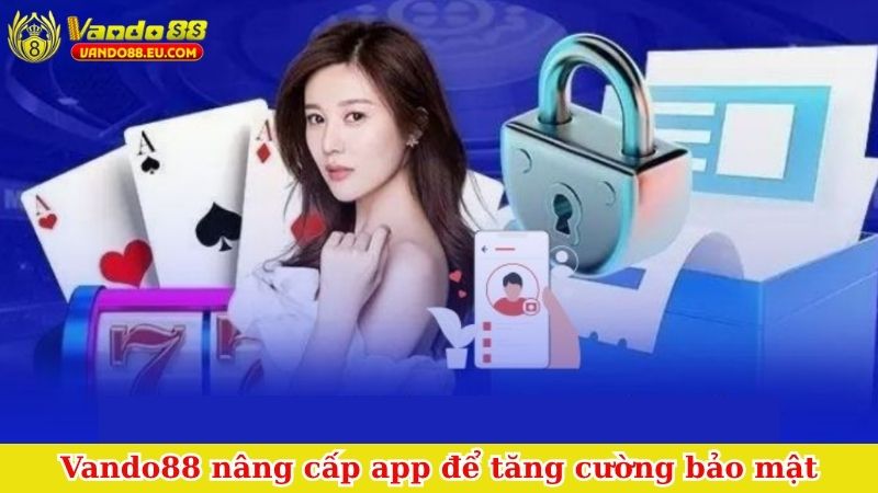 Vando88 nâng cấp app để tăng cường bảo mật