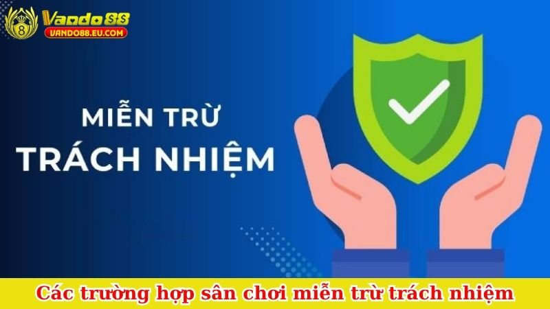 Các trường hợp sân chơi miễn trừ trách nhiệm