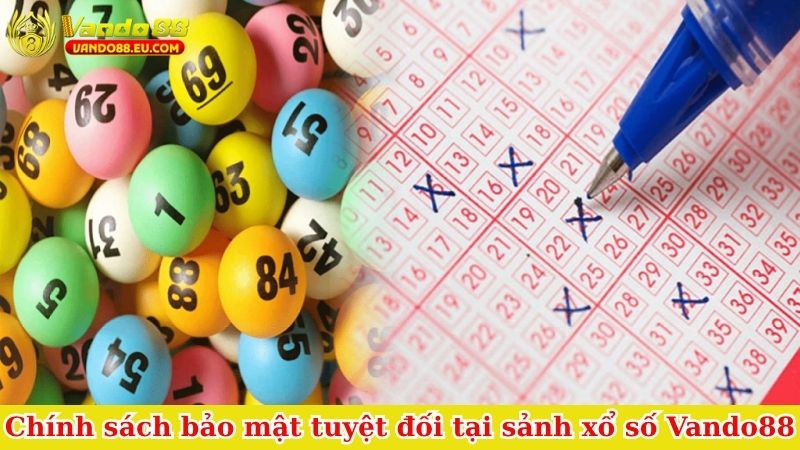 Chính sách bảo mật tuyệt đối tại sảnh xổ số Vando88