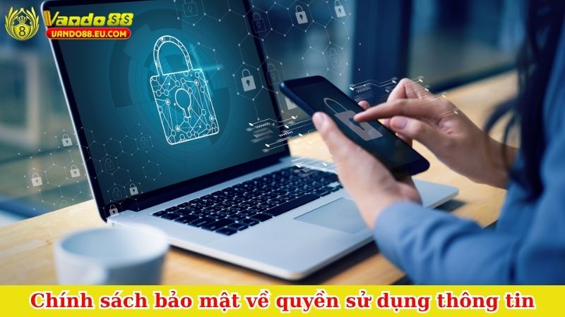 Chính sách bảo mật về quyền sử dụng thông tin