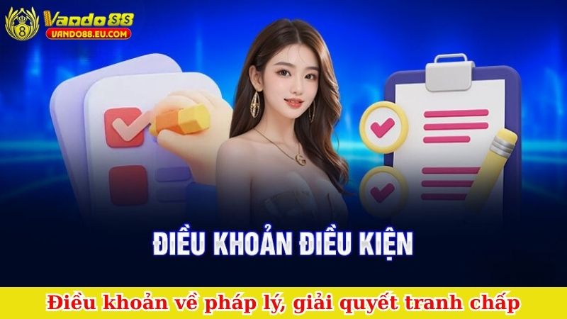 Điều khoản về pháp lý, giải quyết tranh chấp