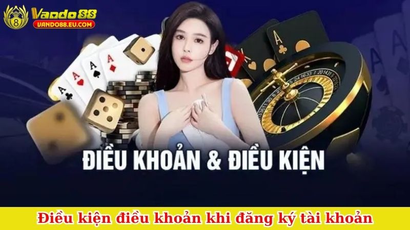 Điều kiện điều khoản khi đăng ký tài khoản