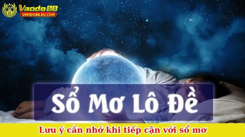 Lưu ý cần nhớ khi tiếp cận với sổ mơ
